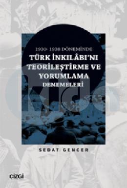1930-1938 Döneminde Türk İnkılabını Teorileştirme Ve Yorumlama Denemeleri