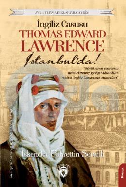 İngiliz Casusu Thomas Edward Lawrence İstanbulda