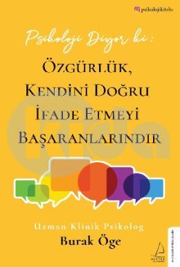 Psikoloji Diyor ki: Özgürlük, Kendini Doğru İfade Etmeyi Başaranlarındır