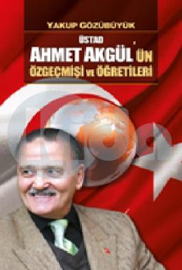 Üstad Ahmet Akgülün Özgeçmişi ve Öğretileri