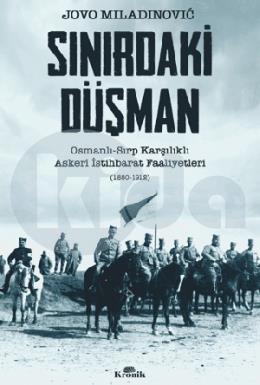 Sınırdaki Düşman Osmanlı-Sırp Karşılıklı Askeri İstihbarat Faaliyetleri