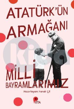 Atatürk ün Armağanı Milli  Bayramlarımız