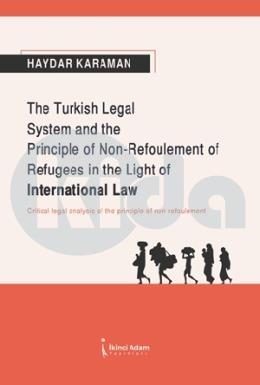 The Turkish Legal System and the Principle of Non-Refoulement of Refugees in the Light of İnternational Law