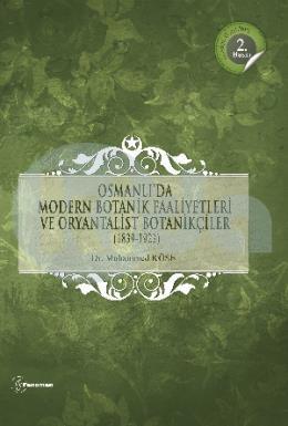 Osmanlıda Modern Botanik Faaliyetleri ve Oryantalist Botanikçiler (1839-1923)