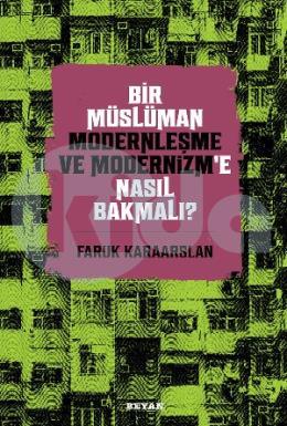 Bir Müslüman Modernleşme ve Modernizme Nasıl Bakmalı?