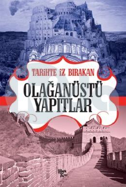 Tarihte İz Bırakan Olağanüstü Yapıtlar