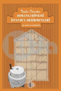 Taşlar Dönerken Osmanlı Dönemi İstanbul Değirmenleri