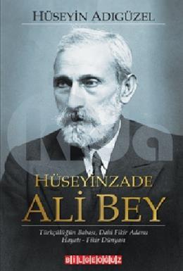 Hüseyinzade Ali Bey - Türkçülüğün Babası Dahi Fikir Adamı, Hayatı-Fikir Dünyası