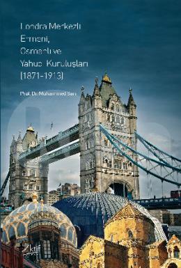 Londra Merkezli̇ Ermeni̇ Osmanli Ve Yahudi̇ Kuruluşları (1871-1913)