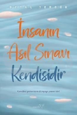 İnsanın Asıl Sınavı Kendisidir