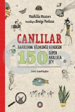 Canlılar Hakkında Bilmeniz Gereken 150 Süper Akıllıca Şey