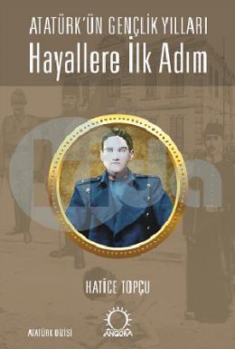 Hayallere İlk Adım Atatürkün Gençlik Yılları