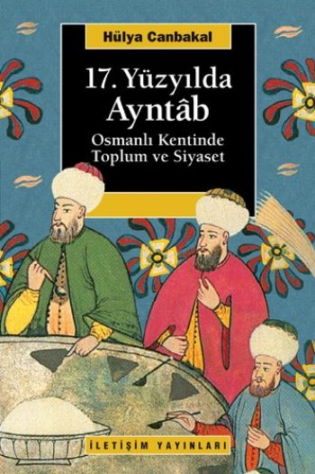 17. Yüzyılda Ayntâb Osmanlı Kentinde Toplum ve Siyaset