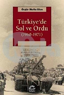 Türkiyede Sol ve Ordu 1960-1971