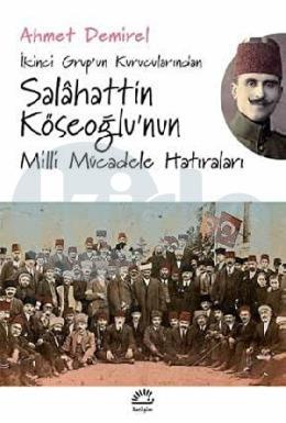 İkinci Grupun Kurucularından Salahattin Köseoğlu’nun Milli Mücadele Hatıraları