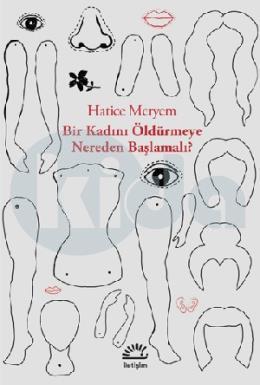 Bi̇r Kadını Öldürmeye Nereden Başlamalı?