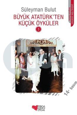 Büyük Atatürk’ten Küçük Öyküler 3