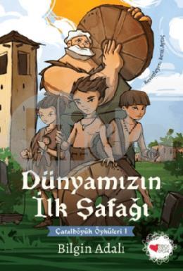 Dünyamızın İlk Şafağı - Çatalhöyük Öyküleri 1