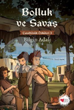 Çatalhöyük Öyküleri 3 - Bolluk ve Savaş