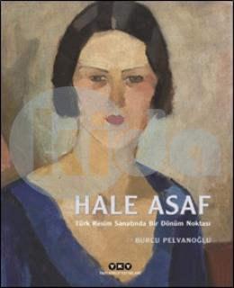 Hale Asaf - Türk Resim Sanatında Bir Dönüm Noktası (Ciltli)