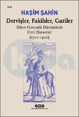 Dervişler, Fakihler, Gaziler / Erken Osmanlı Döneminde Dini Zümreler (1300-1400)