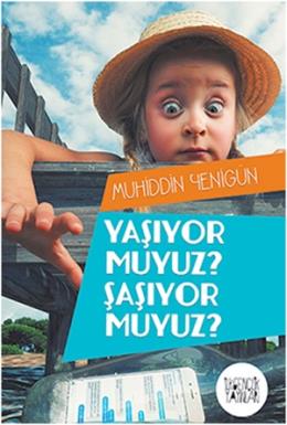 Yaşıyor Muyuz?  Şaşıyor Muyuz?