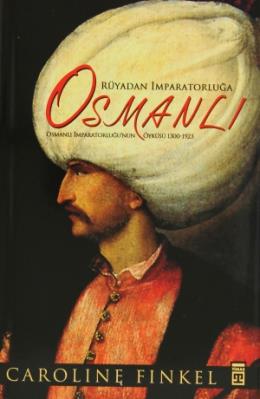 Rüyadan İmparatorluğa: Osmanlı (Ciltli)