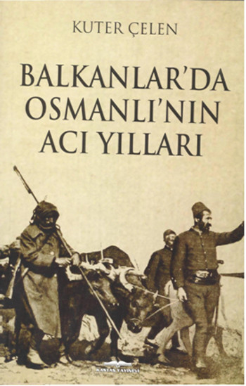 Balkanlar’da Osmanlı’nın Acı Yılları