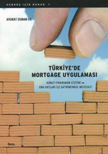 Türkiye’de Mortgage Uygulaması Konut Finansman Sistemi ve Ana Hatları ile Gayrimenkul Mevzuatı