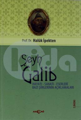 Şeyh Galib Hayatı, Sanatı, Eserleri, Edebi Kişiliği ve Bazı Şiirlerinin Açıklamaları