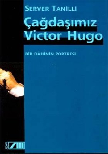 Çağdaşımız Victor Hugo Bir Dahinin Portresi