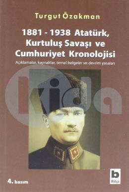 1881-1938 Atatürk, Kurtuluş Savaşı ve Cumhuriyet Kronolojisi Açıklamalar, Kaynaklar, Temel Belgeler ve Devrim Yasaları