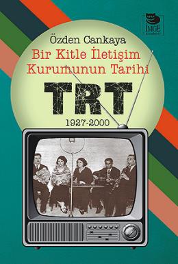 Bir Kitle İletişim Kurumunun Tarihi: TRT