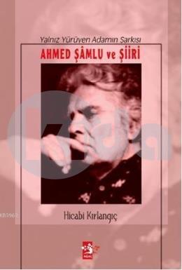 Yalnız Yürüyen Adamın Şarkısı; Ahmed Şamlu ve Şiiri