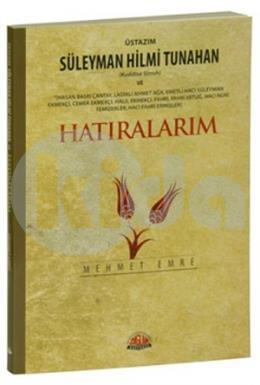 Üstazım Süleyman Hilmi Tunahan ve Allah Dostlarından Hatıralarım