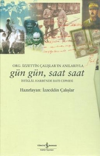 Gün Gün , Saat Saat İstiklal Savaşın’da Batı Cephesi